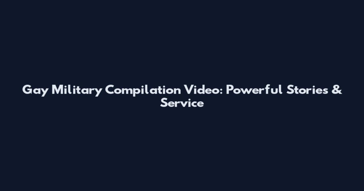 Gay Military Compilation Video: Powerful Stories & Service