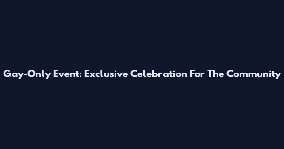 Gay-Only Event: Exclusive Celebration For The Community