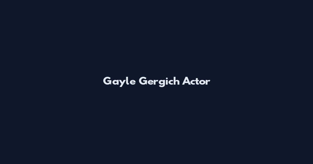 Gayle Gergich Actor