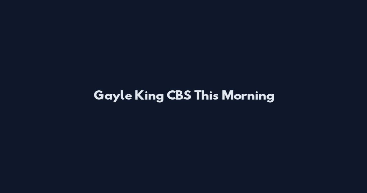 Gayle King CBS This Morning