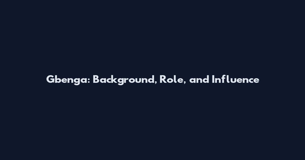 Gbenga: Background, Role, and Influence