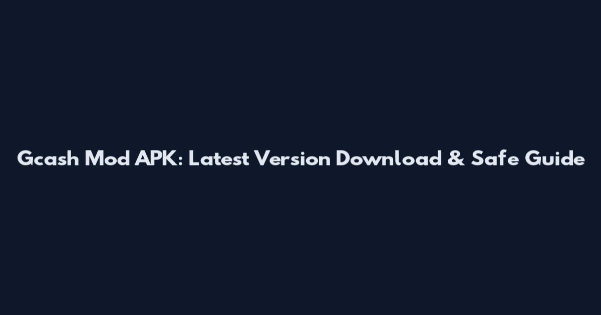 Gcash Mod APK: Latest Version Download & Safe Guide
