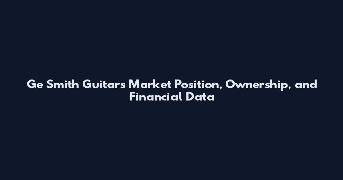 Ge Smith Guitars Market Position, Ownership, and Financial Data