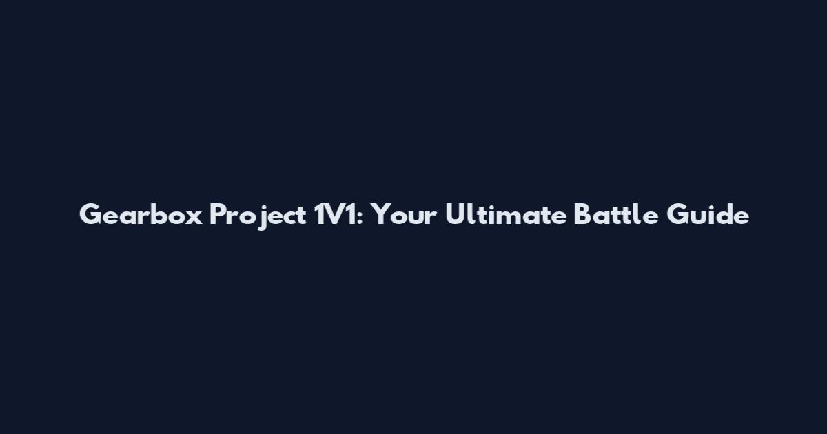 Gearbox Project 1V1: Your Ultimate Battle Guide