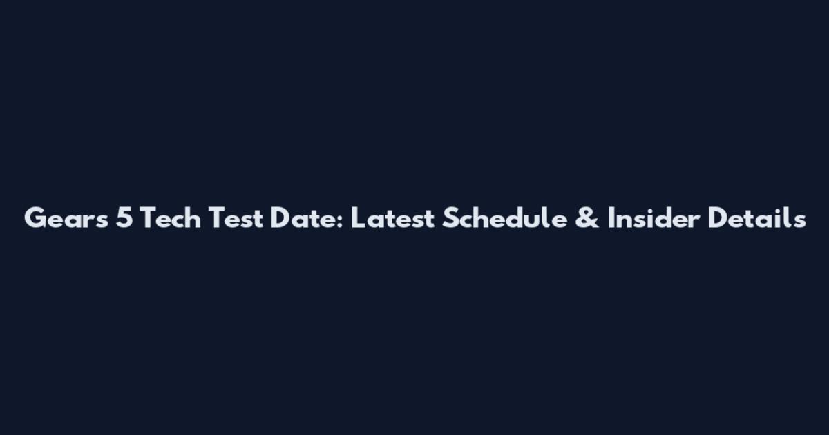 Gears 5 Tech Test Date: Latest Schedule & Insider Details