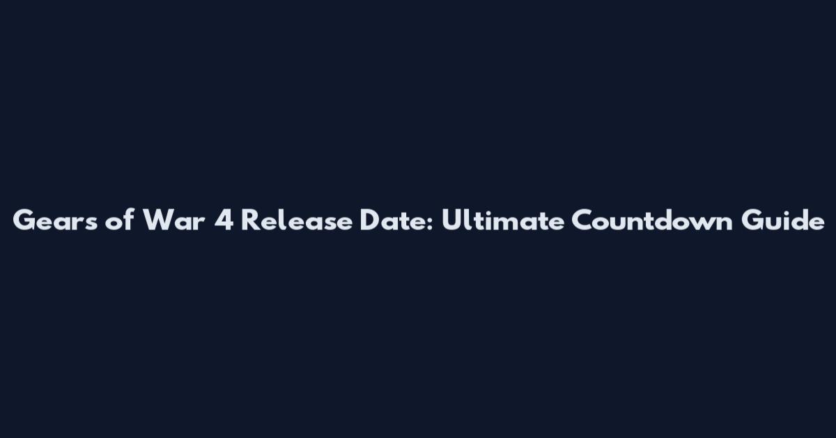 Gears of War 4 Release Date: Ultimate Countdown Guide