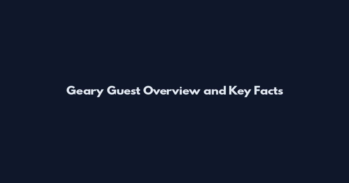 Geary Guest Overview and Key Facts
