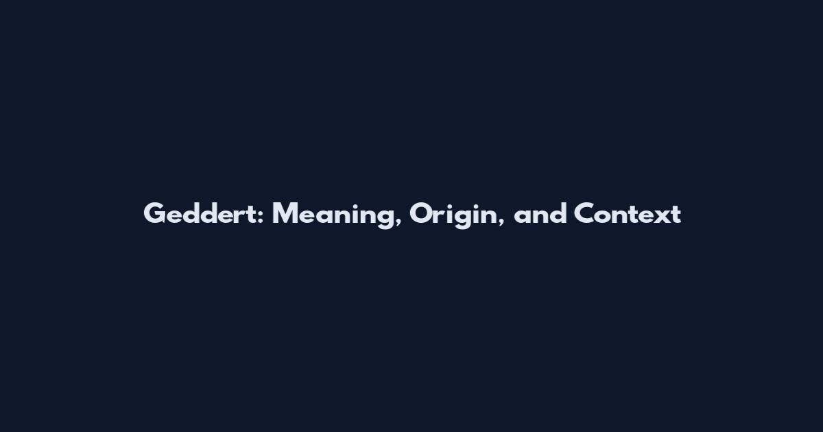 Geddert: Meaning, Origin, and Context