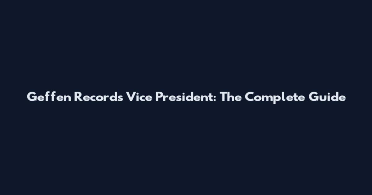 Geffen Records Vice President: The Complete Guide