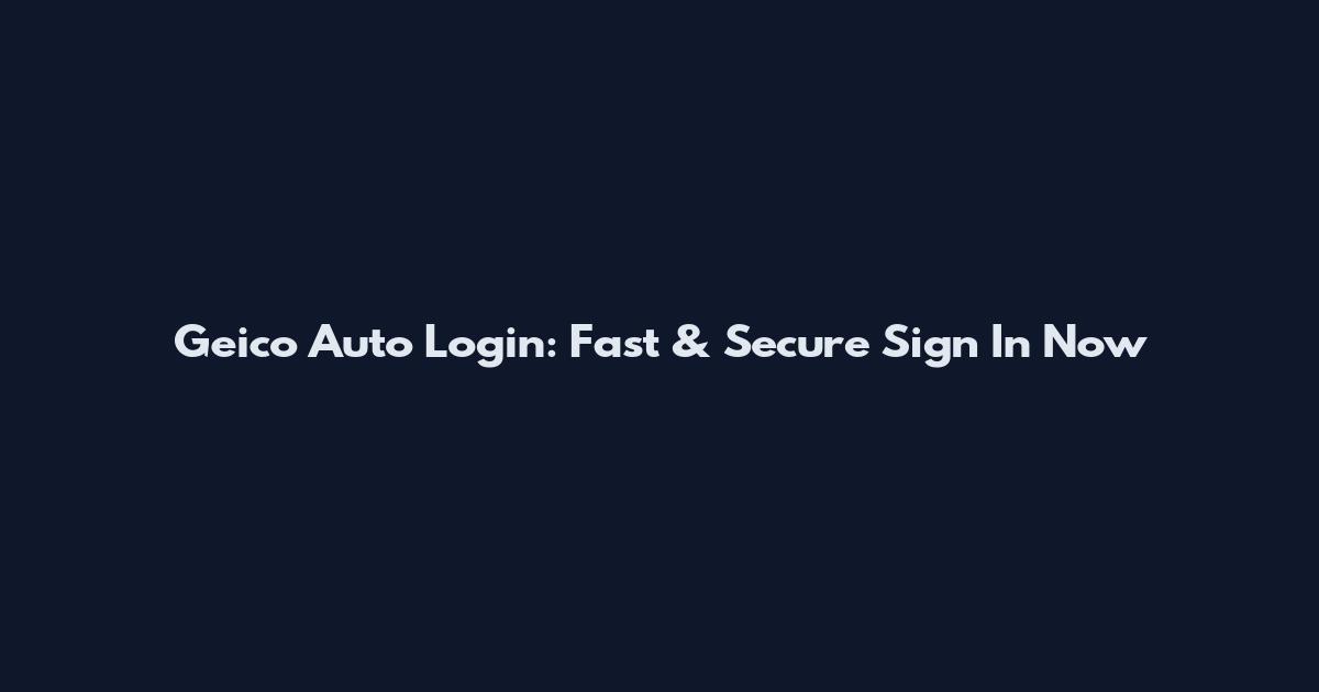 Geico Auto Login: Fast & Secure Sign In Now