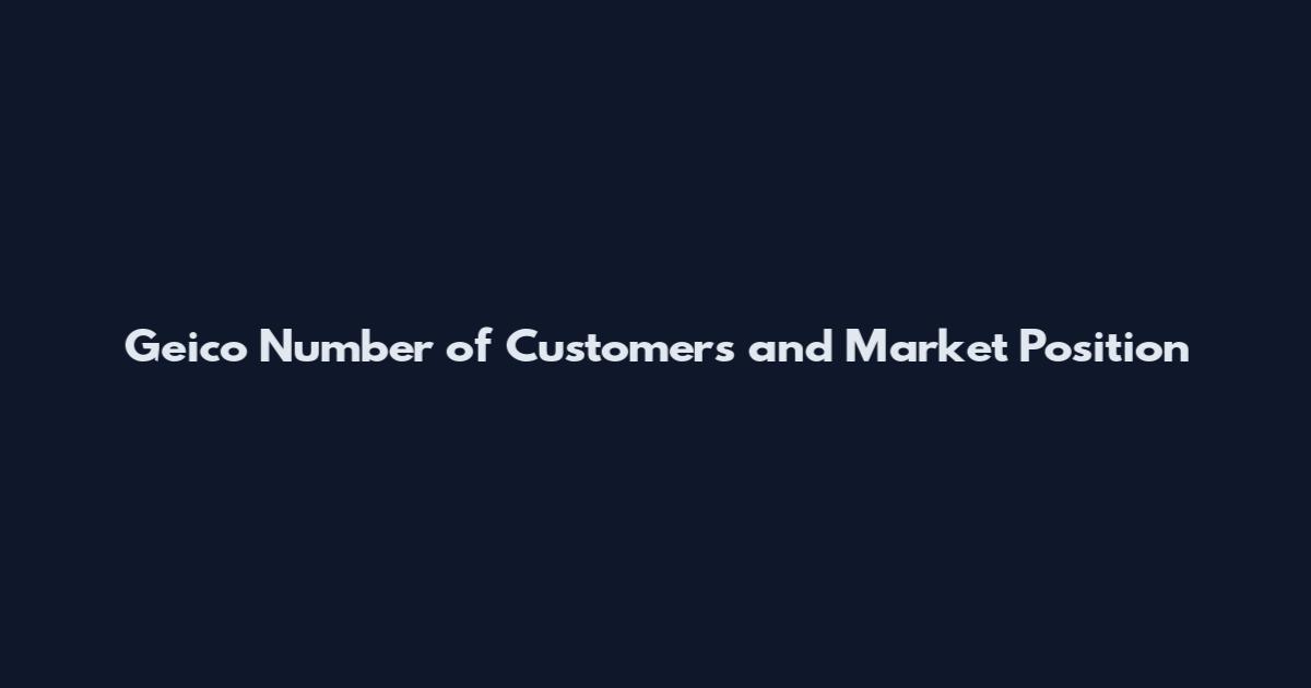 Geico Number of Customers and Market Position