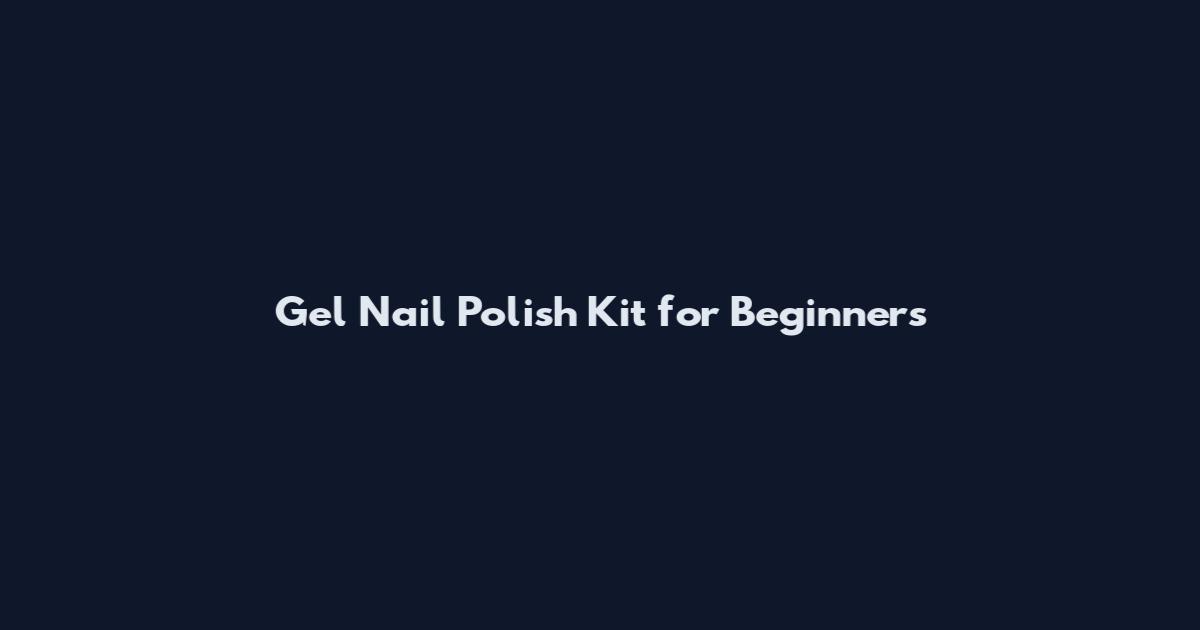 Gel Nail Polish Kit for Beginners