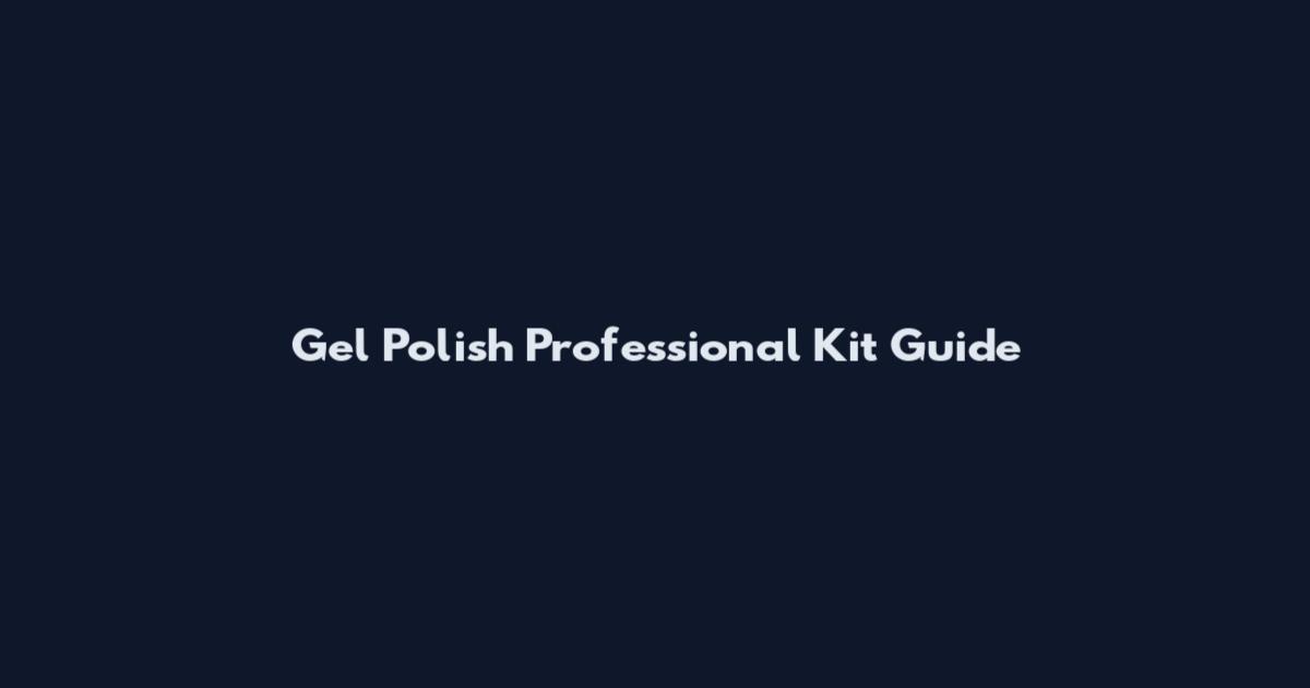 Gel Polish Professional Kit Guide