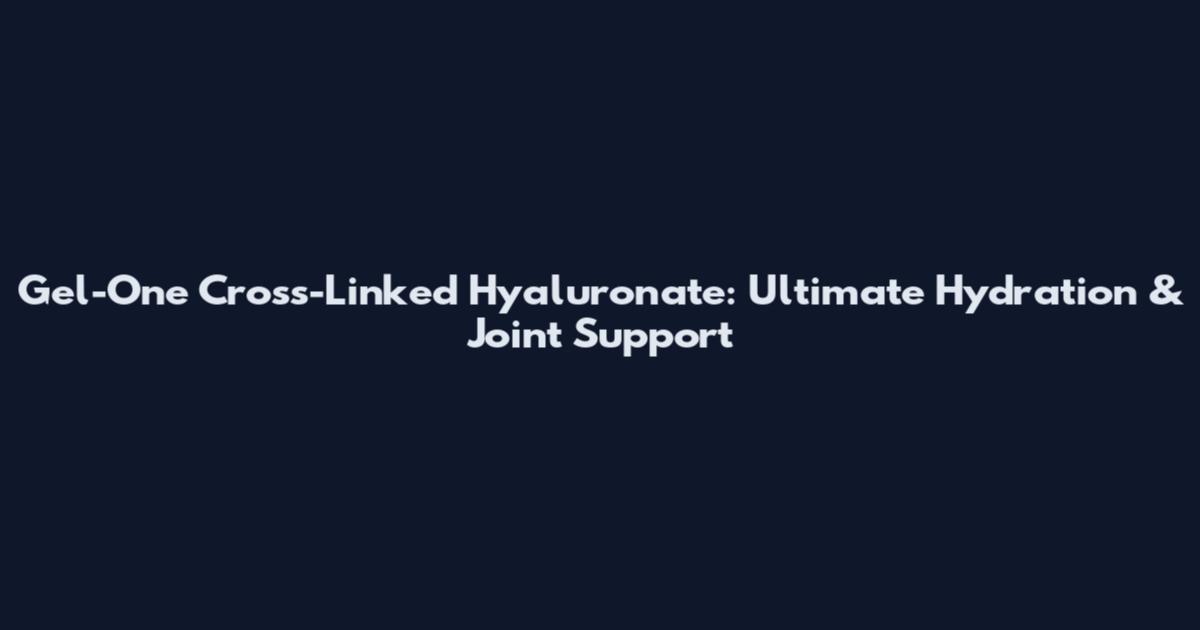 Gel-One Cross-Linked Hyaluronate: Ultimate Hydration & Joint Support