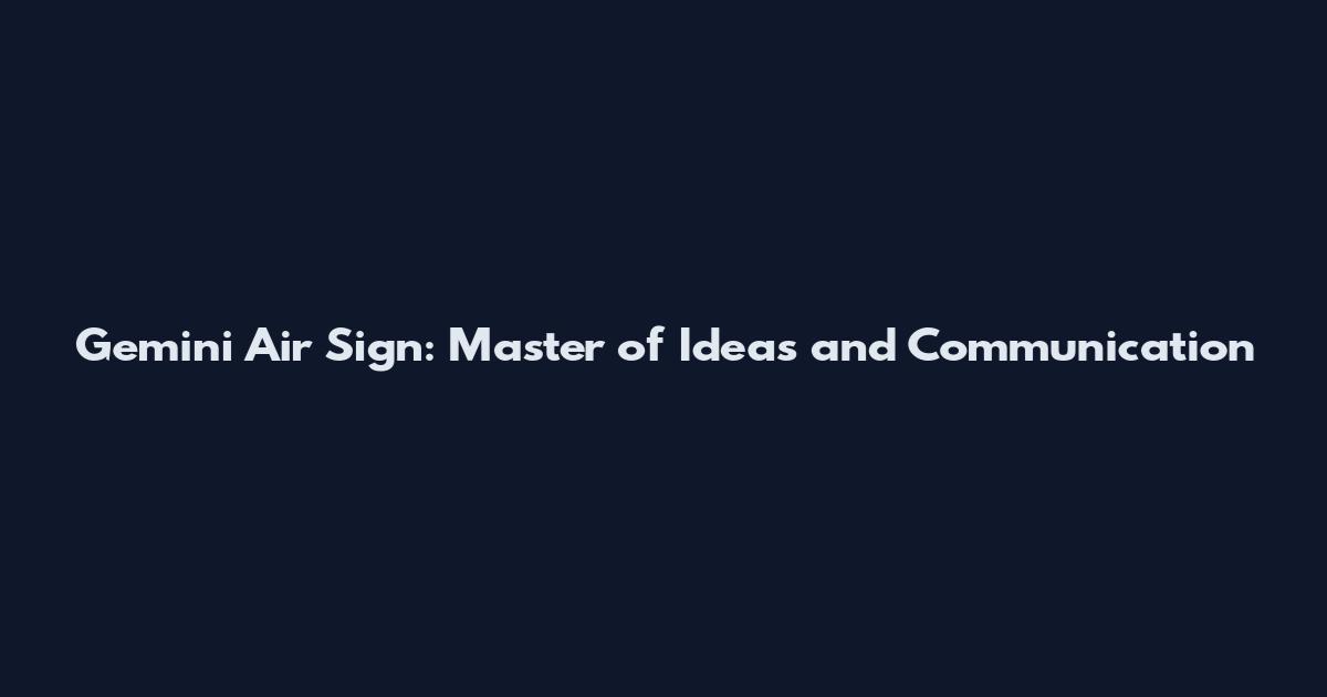 Gemini Air Sign: Master of Ideas and Communication