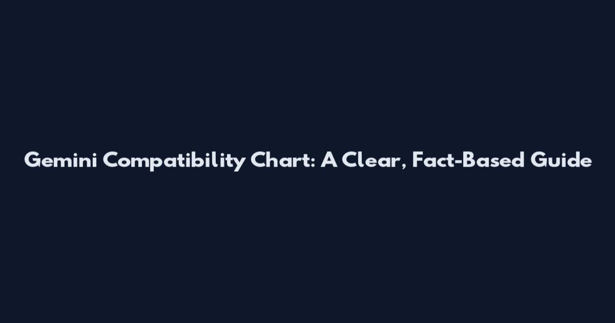 Gemini Compatibility Chart: A Clear, Fact-Based Guide