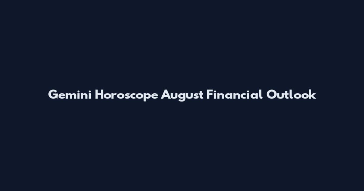 Gemini Horoscope August Financial Outlook