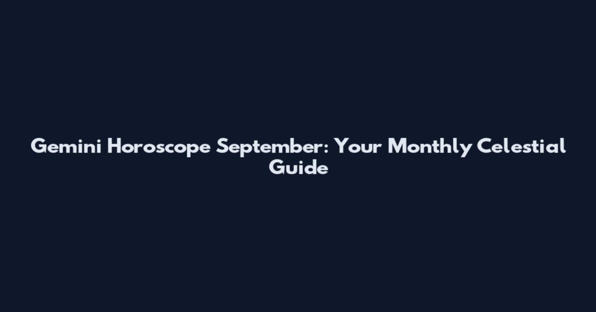 Gemini Horoscope September: Your Monthly Celestial Guide