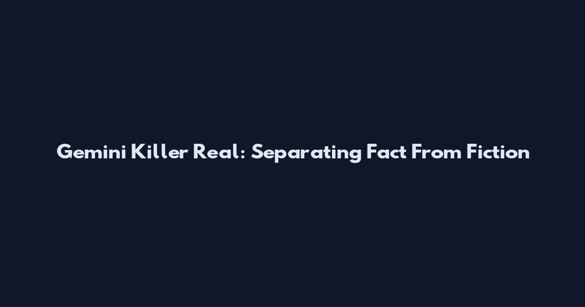 Gemini Killer Real: Separating Fact From Fiction