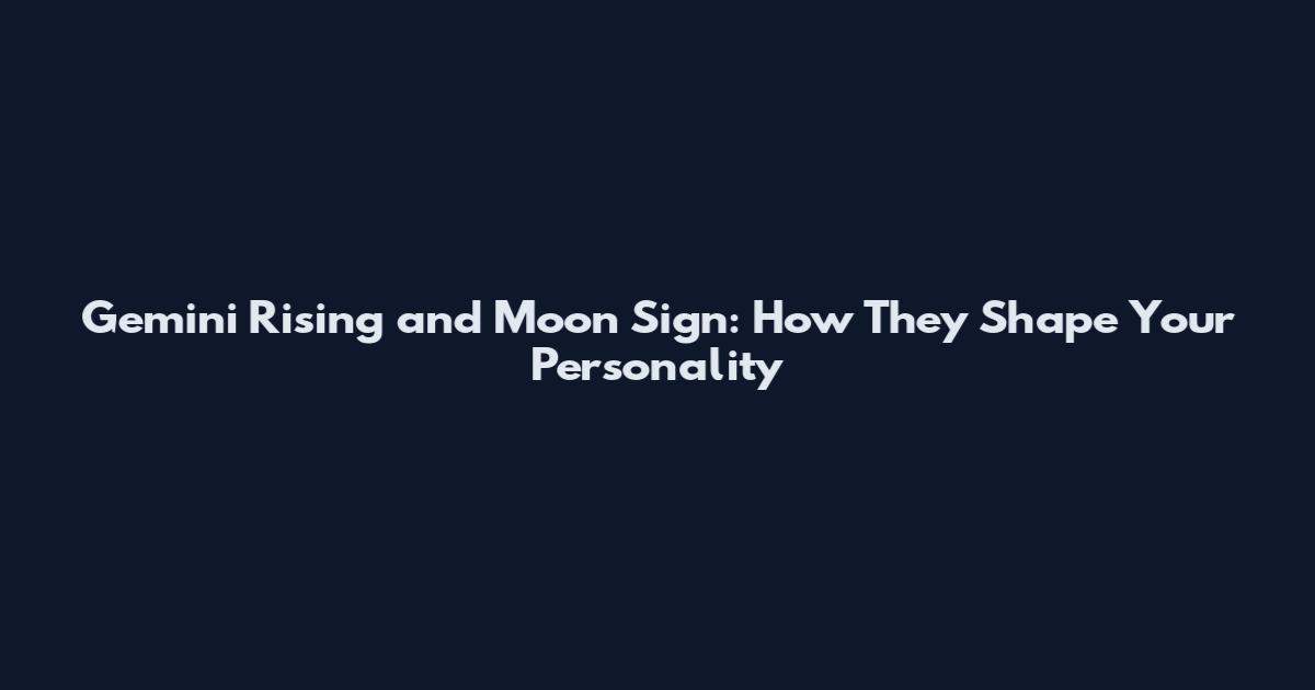 Gemini Rising and Moon Sign: How They Shape Your Personality
