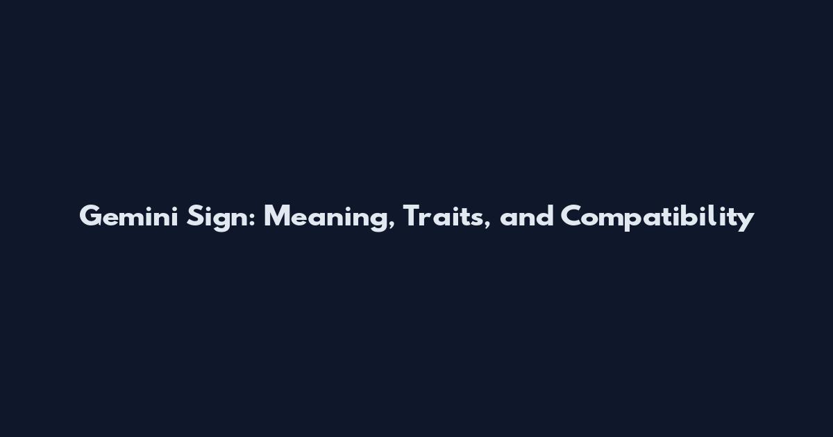 Gemini Sign: Meaning, Traits, and Compatibility