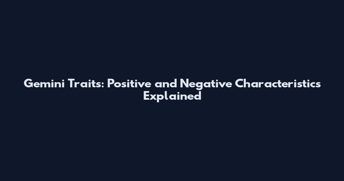 Gemini Traits: Positive and Negative Characteristics Explained