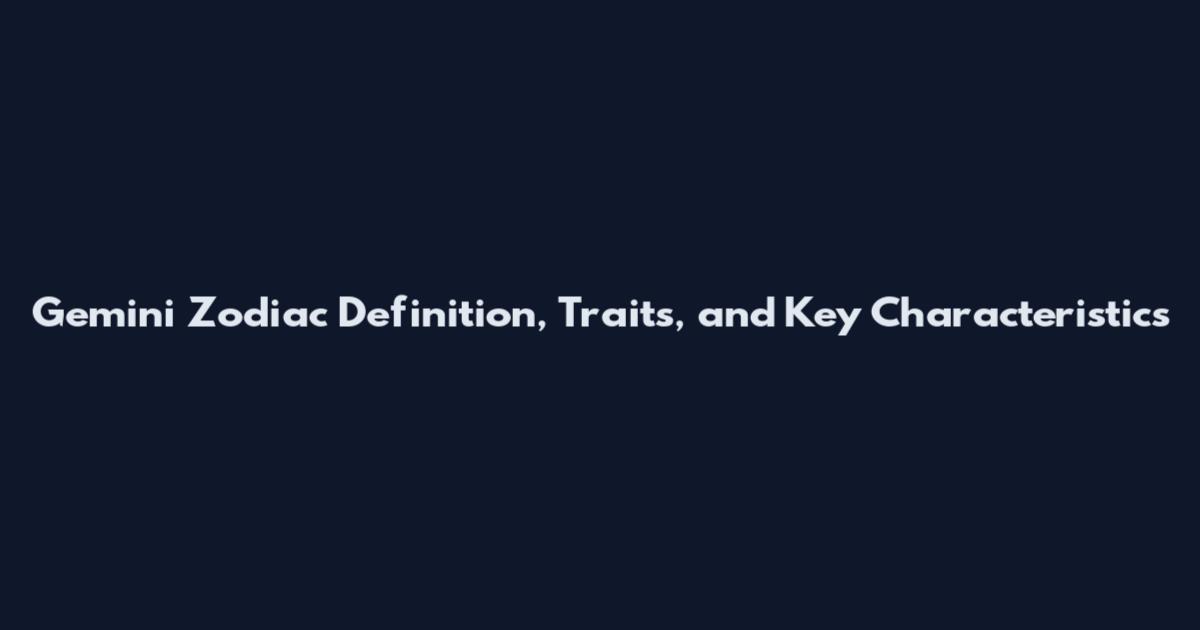 Gemini Zodiac Definition, Traits, and Key Characteristics