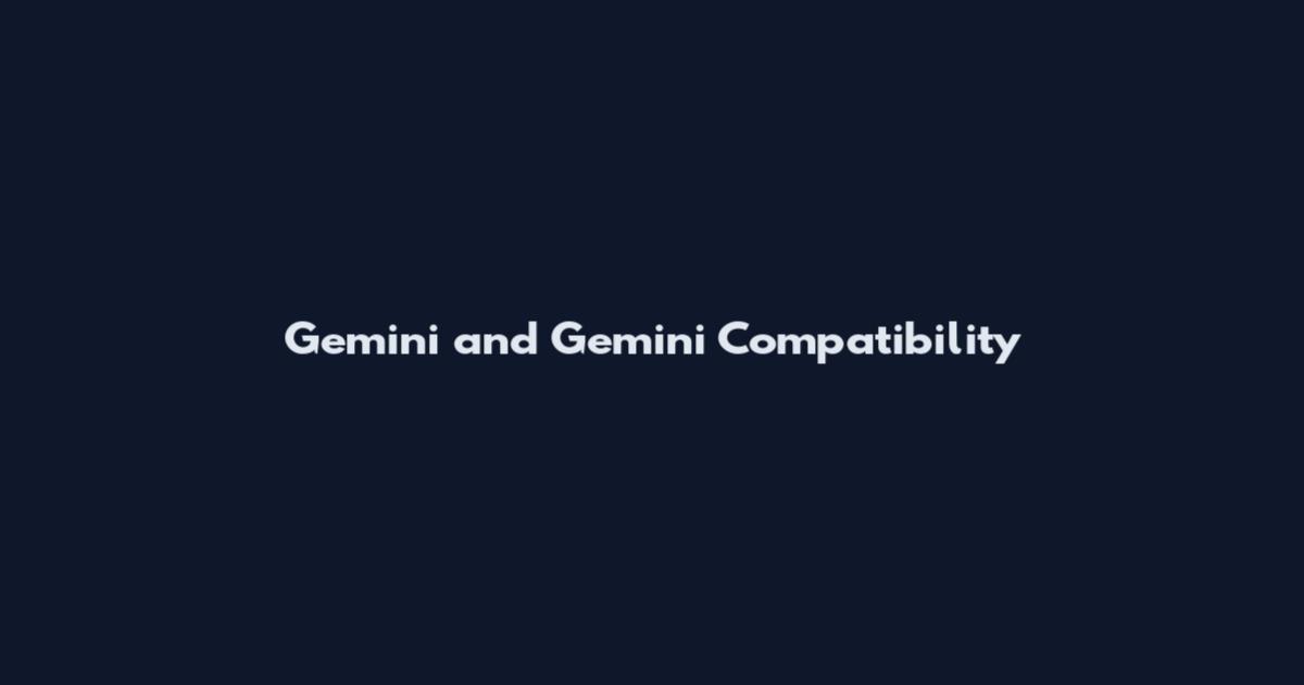 Gemini and Gemini Compatibility