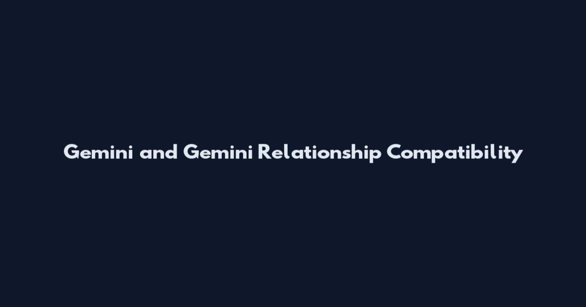 Gemini and Gemini Relationship Compatibility
