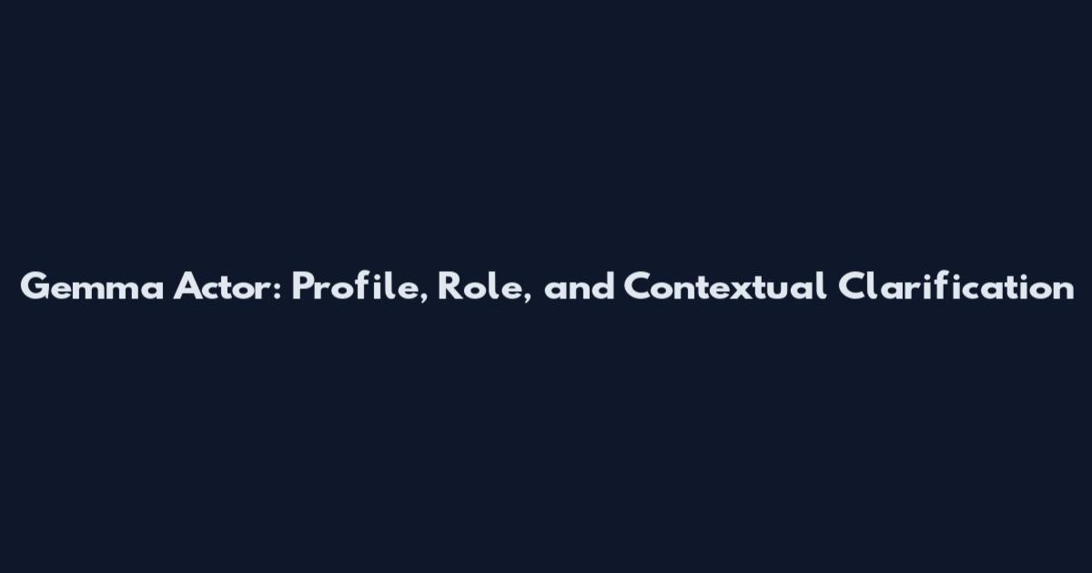 Gemma Actor: Profile, Role, and Contextual Clarification