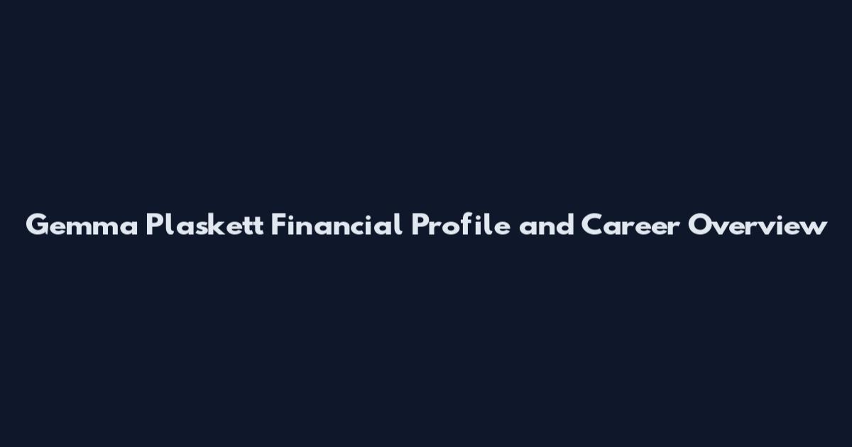Gemma Plaskett Financial Profile and Career Overview