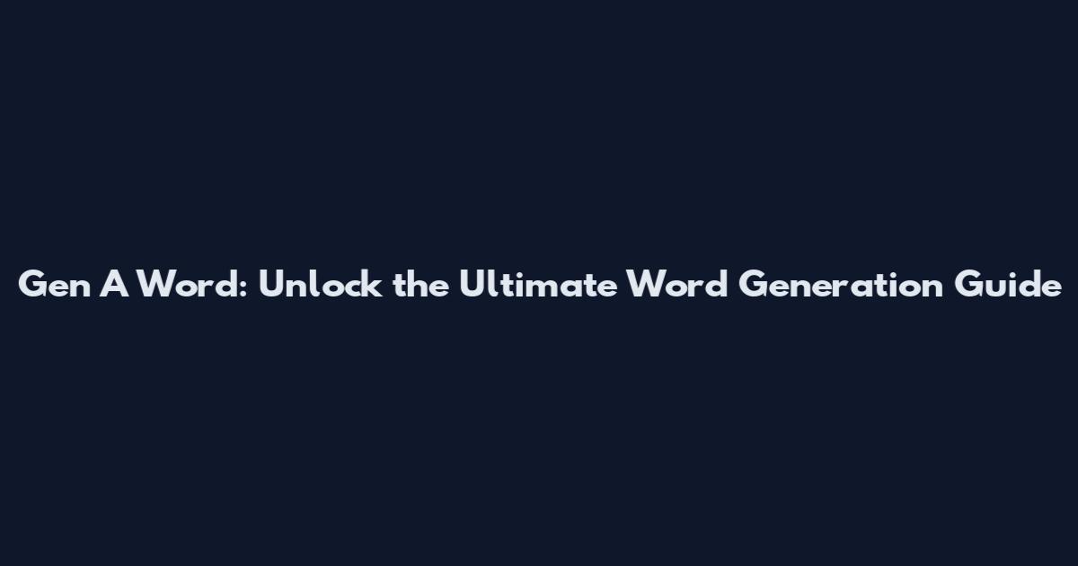 Gen A Word: Unlock the Ultimate Word Generation Guide