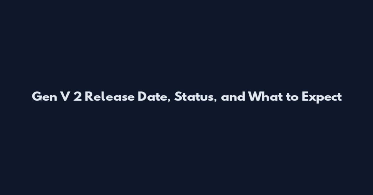 Gen V 2 Release Date, Status, and What to Expect