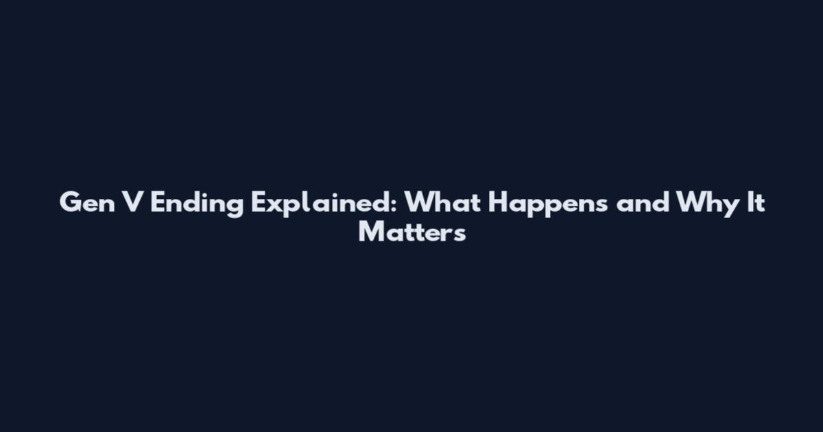 Gen V Ending Explained: What Happens and Why It Matters