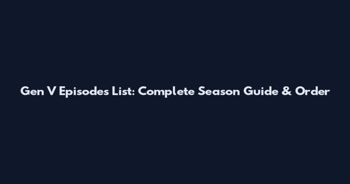 Gen V Episodes List: Complete Season Guide & Order