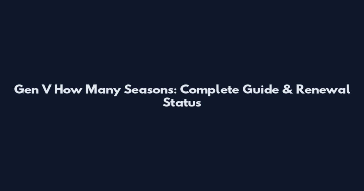 Gen V How Many Seasons: Complete Guide & Renewal Status