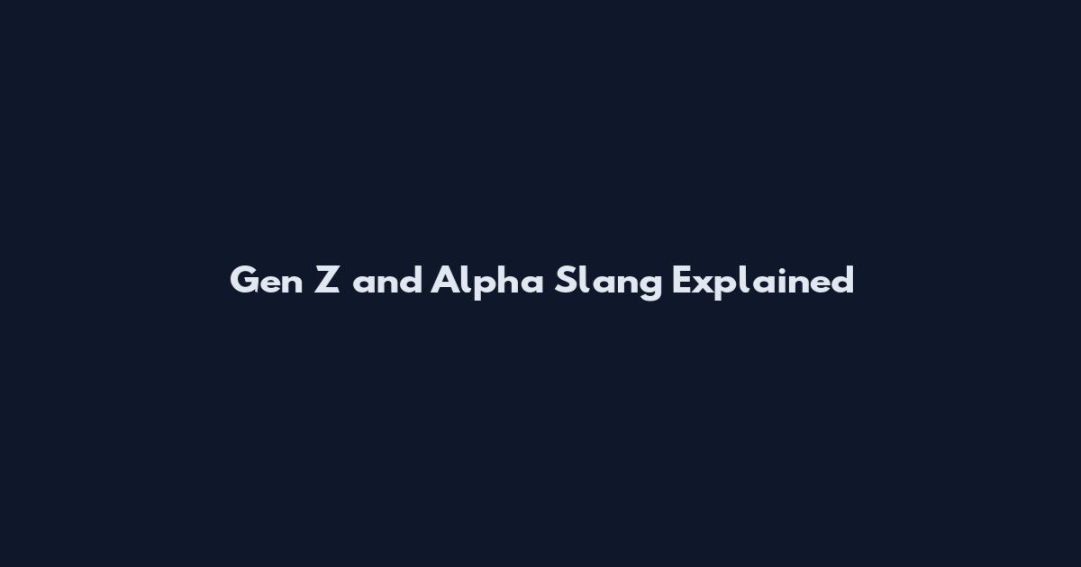 Gen Z and Alpha Slang Explained