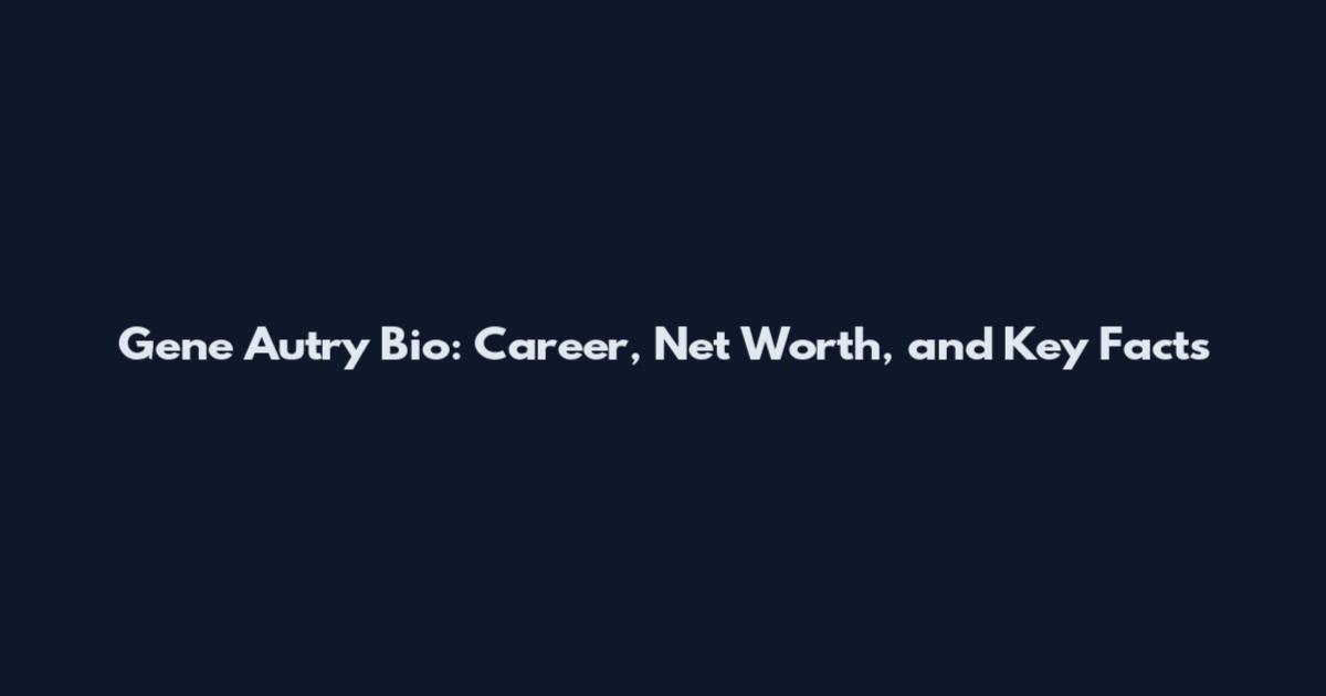 Gene Autry Bio: Career, Net Worth, and Key Facts