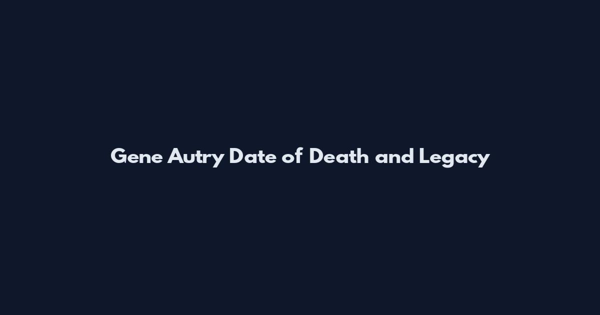 Gene Autry Date of Death and Legacy