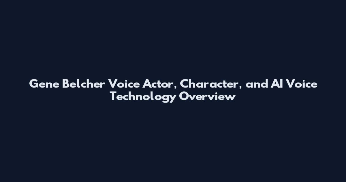 Gene Belcher Voice Actor, Character, and AI Voice Technology Overview