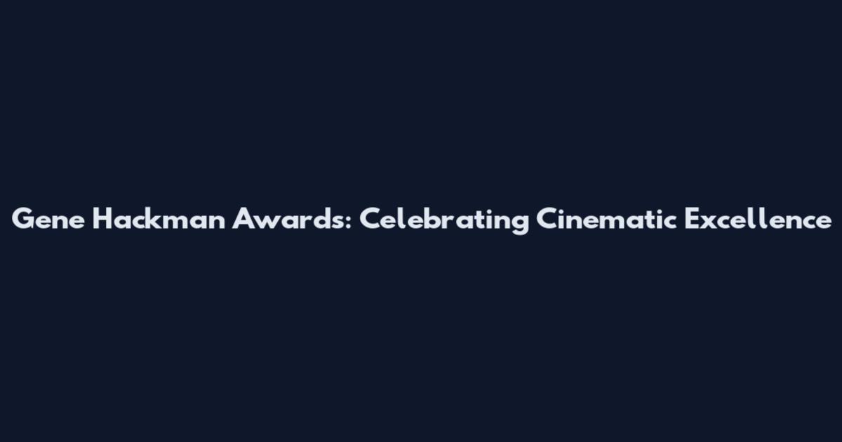 Gene Hackman Awards: Celebrating Cinematic Excellence