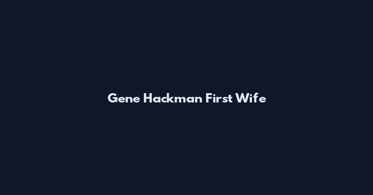Gene Hackman First Wife