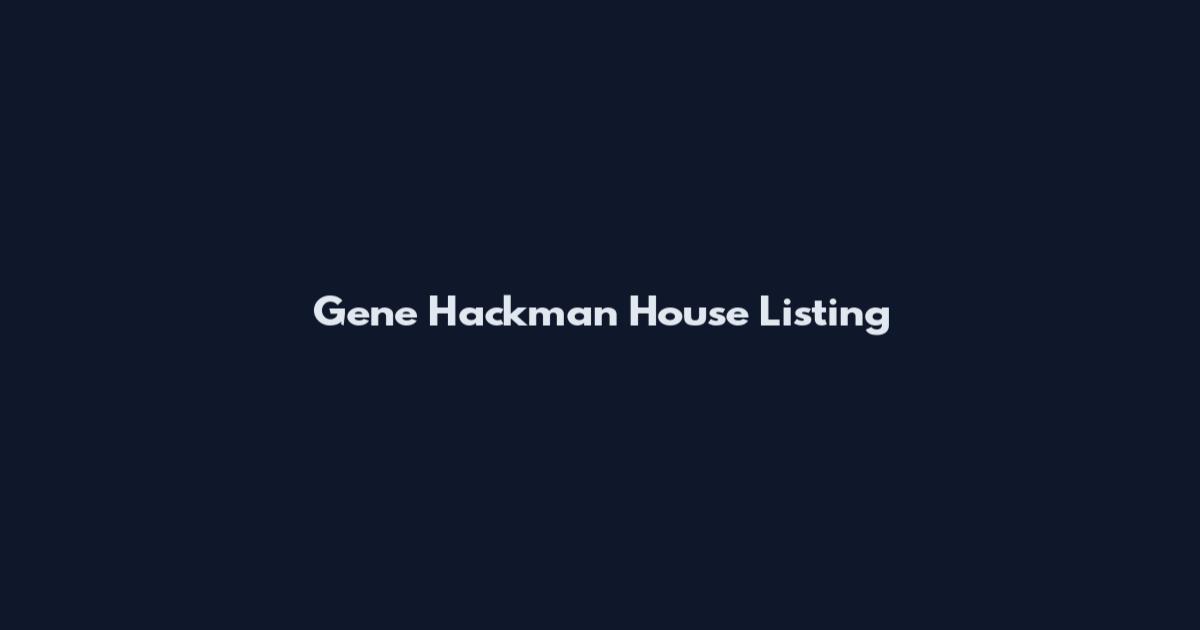 Gene Hackman House Listing