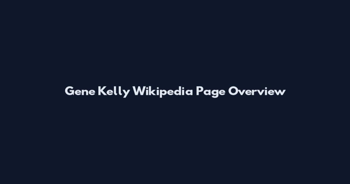 Gene Kelly Wikipedia Page Overview