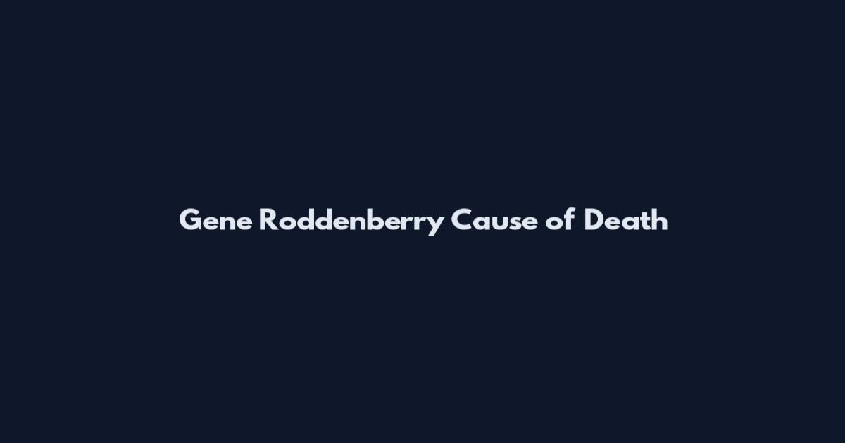 Gene Roddenberry Cause of Death