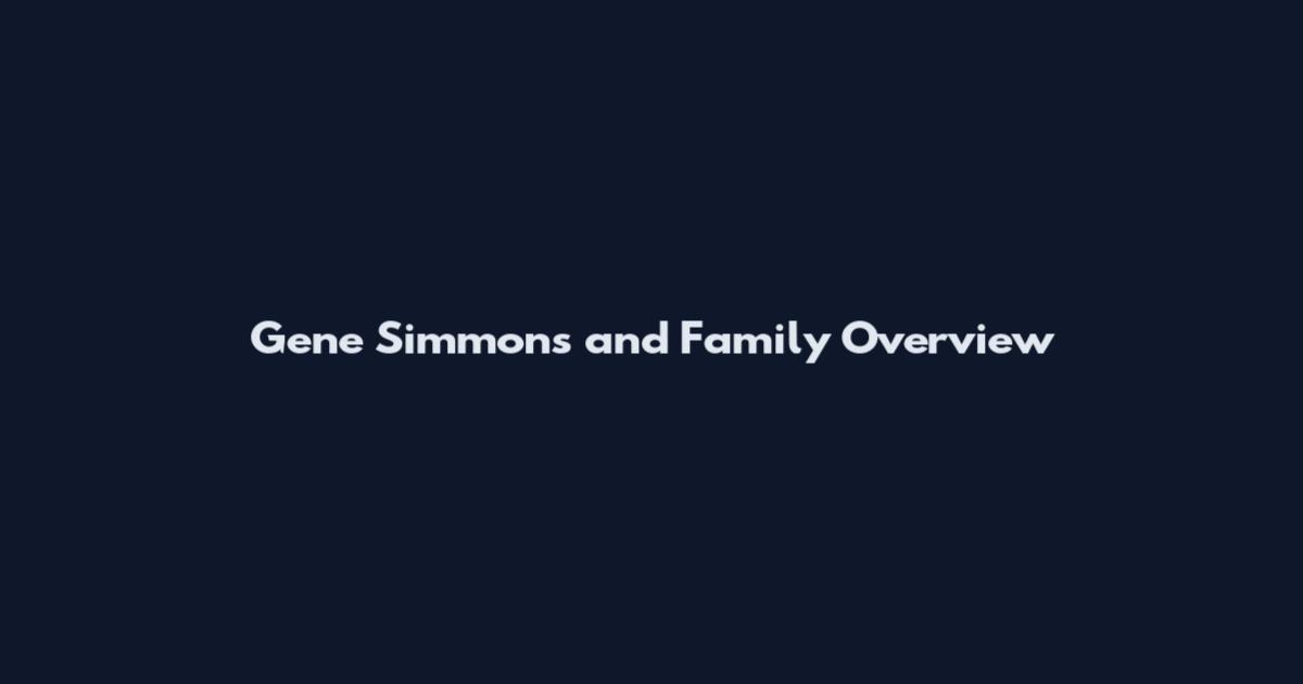 Gene Simmons and Family Overview