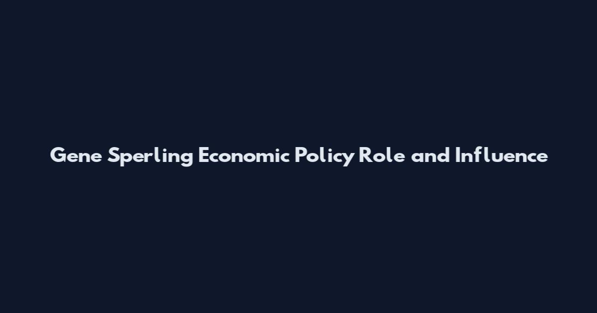 Gene Sperling Economic Policy Role and Influence