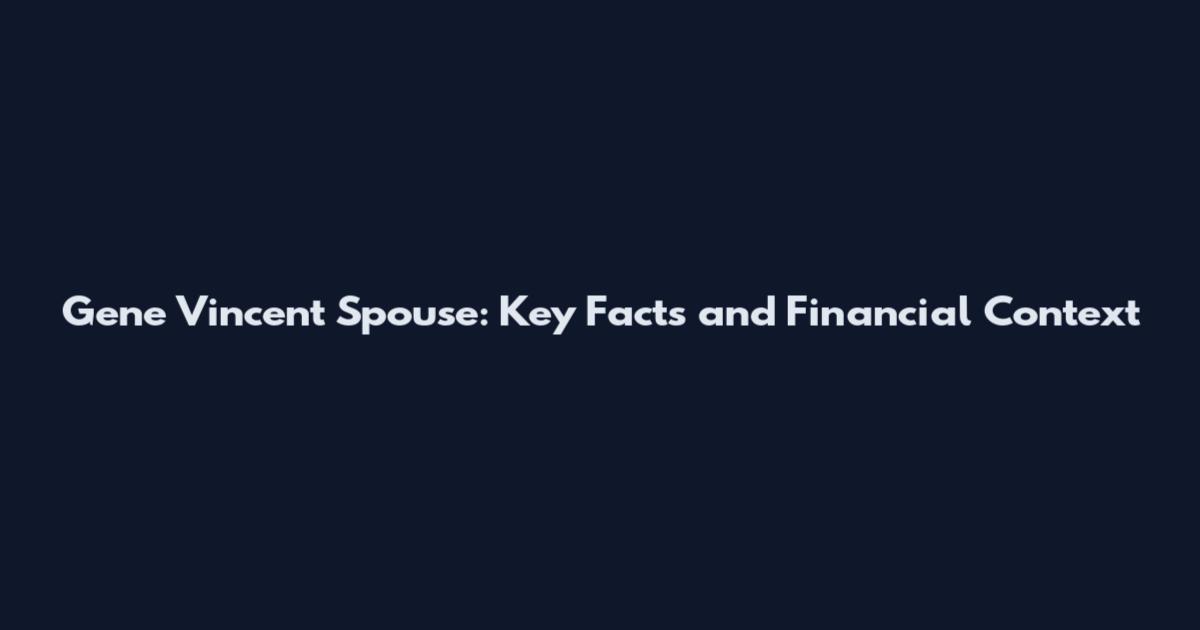 Gene Vincent Spouse: Key Facts and Financial Context