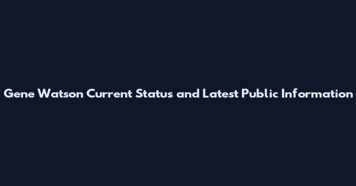 Gene Watson Current Status and Latest Public Information