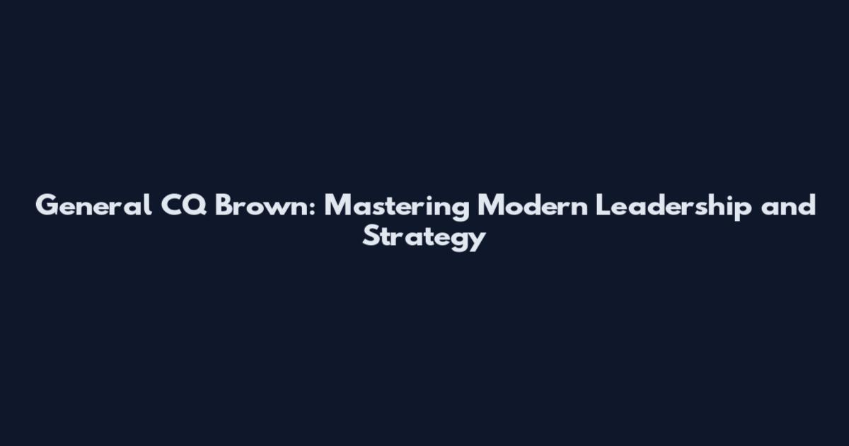 General CQ Brown: Mastering Modern Leadership and Strategy